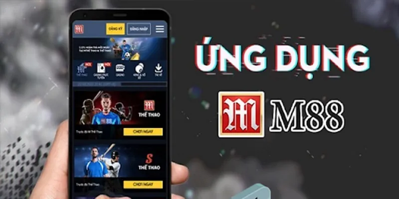 Lý do giúp lượt tải app M88 ngày càng tăng cao